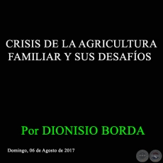 CRISIS DE LA AGRICULTURA FAMILIAR Y SUS DESAFOS - Por DIONISIO BORDA - Domingo, 06 de Agosto de 2017